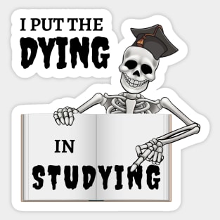 I put the dying in studying Sticker